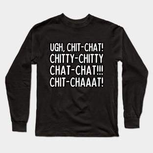 Ugh, chit-chat! Long Sleeve T-Shirt